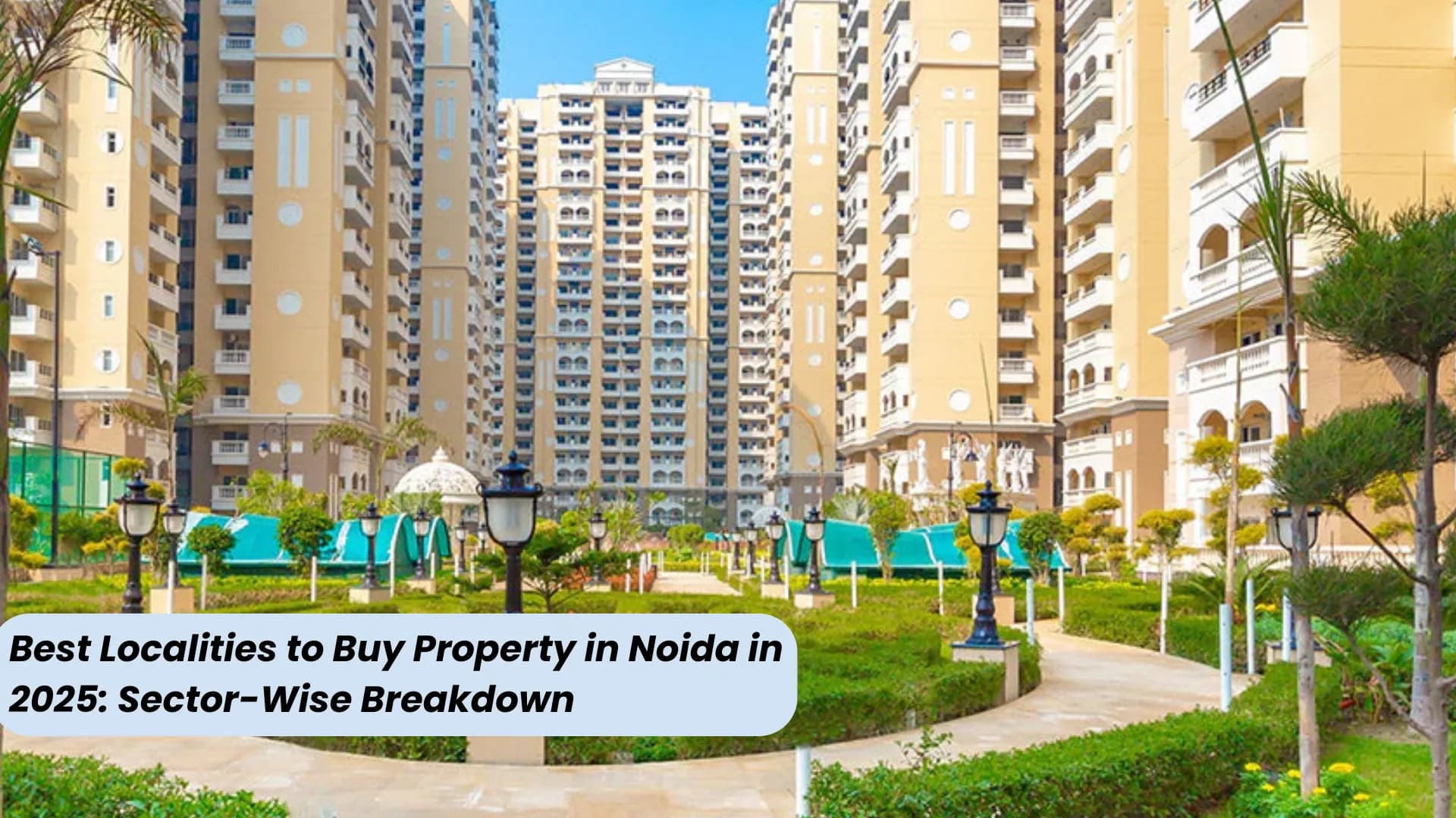 Best Localities to Buy Property in Noida in 2025: Sector-Wise Breakdown